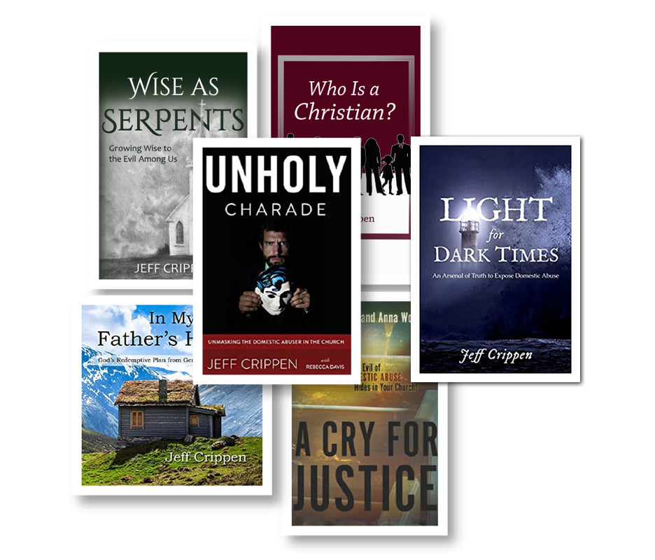 Covers of Pastor Jeff Crippen’s books—Unholy Charade, Light for Dark Times, Wise as Serpents and more on domestic abuse.